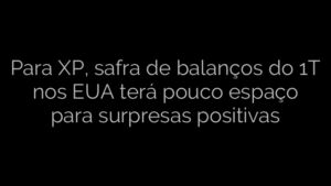 ​Para XP, safra de balanços do 1T nos EUA terá pouco espaço para surpresas positivas 